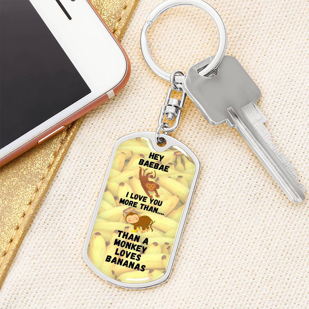 Hey BaeBae - I love you more than a Monkey loves Bananas - Keychain