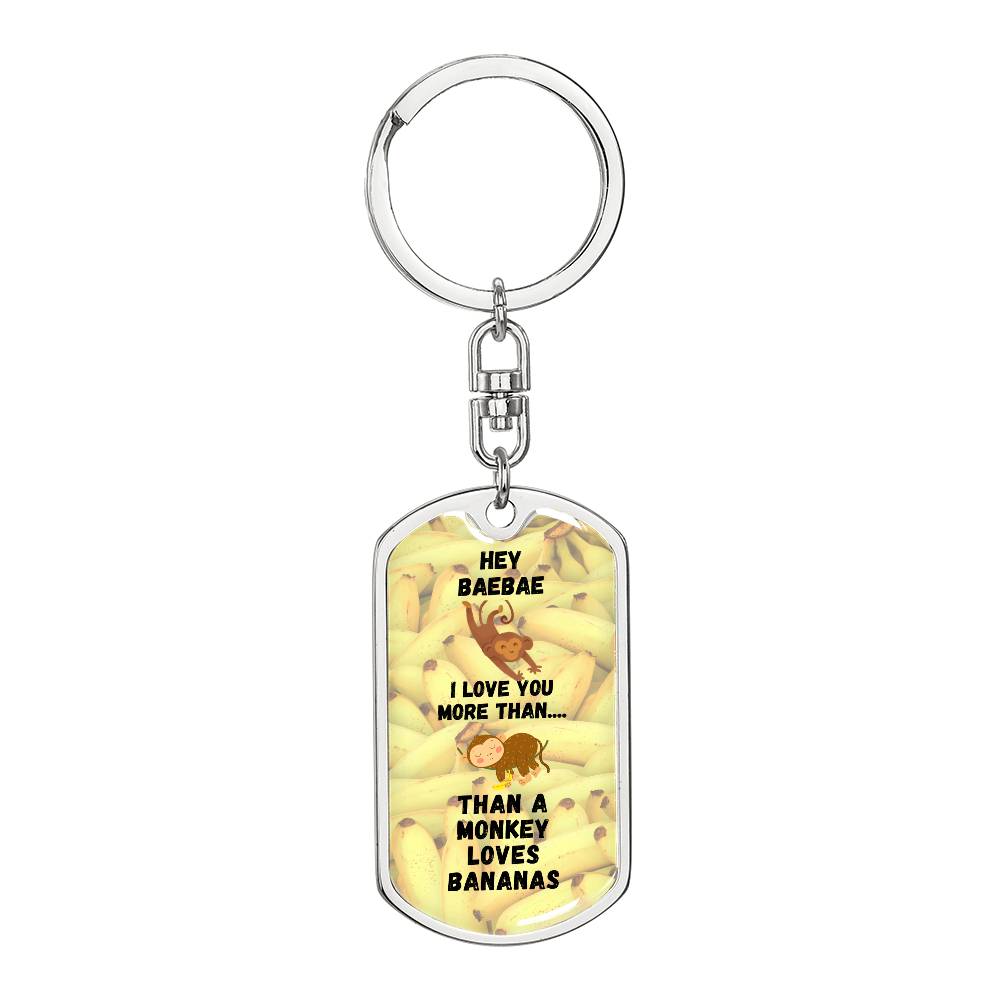 Hey BaeBae - I love you more than a Monkey loves Bananas - Keychain