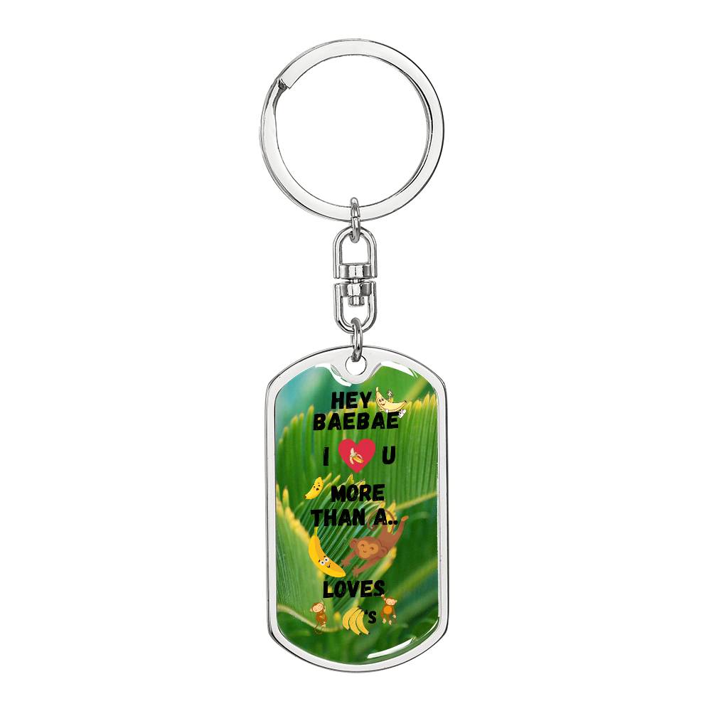 Hey BaeBae - I love you more than a monkey loves bananas - Keychain