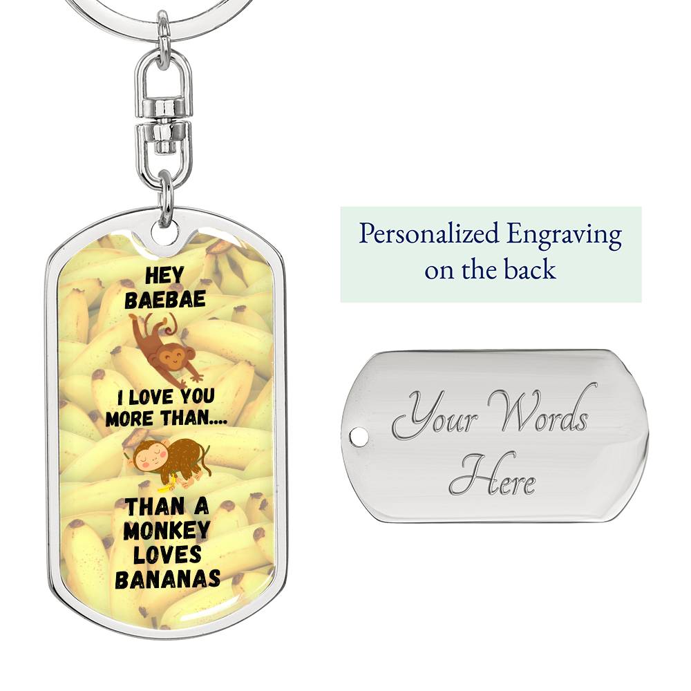 Hey BaeBae - I love you more than a Monkey loves Bananas - Keychain