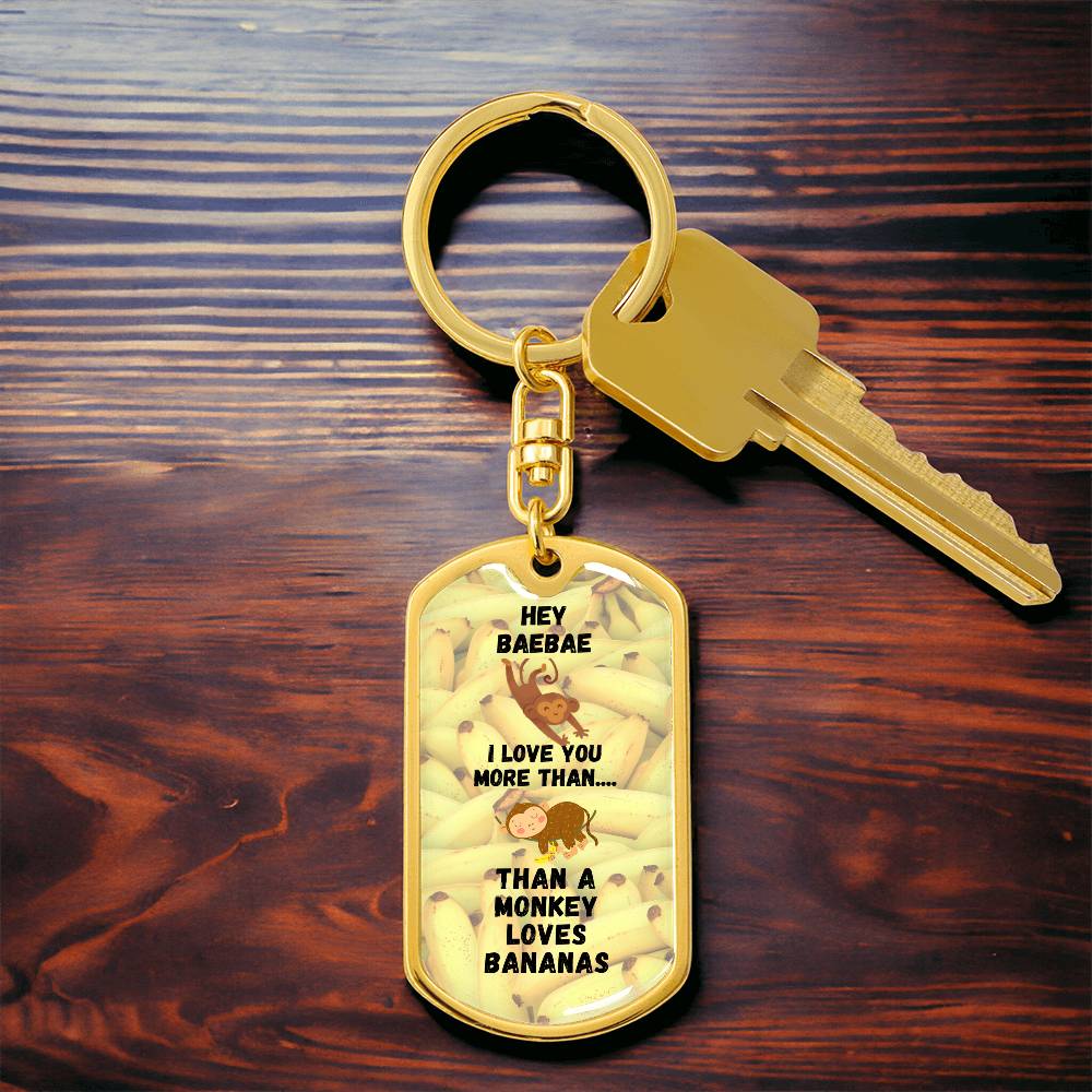 Hey BaeBae - I love you more than a Monkey loves Bananas - Keychain