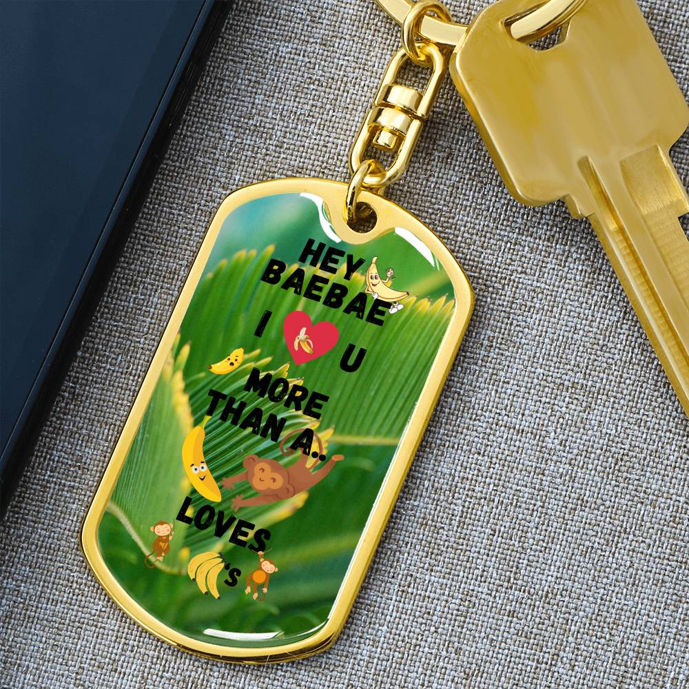 Hey BaeBae - I love you more than a monkey loves bananas - Keychain
