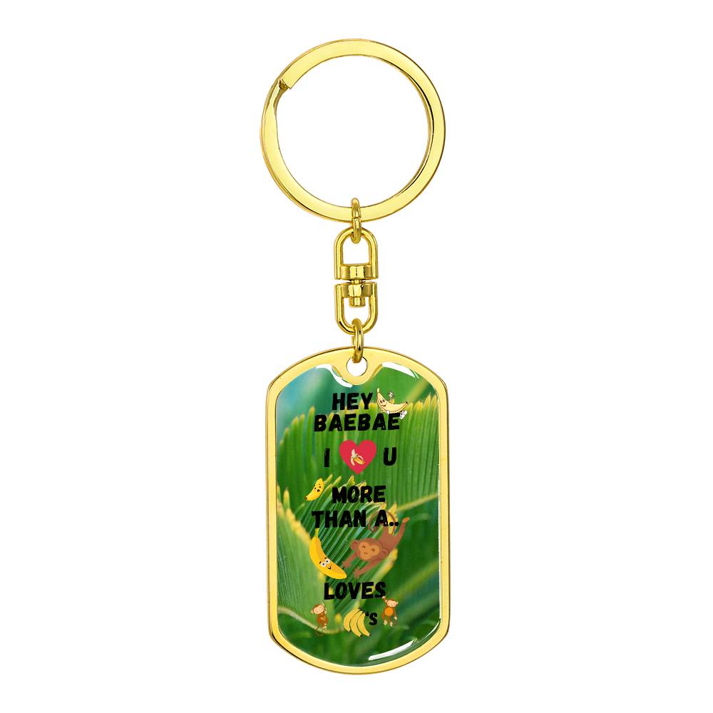 Hey BaeBae - I love you more than a monkey loves bananas - Keychain