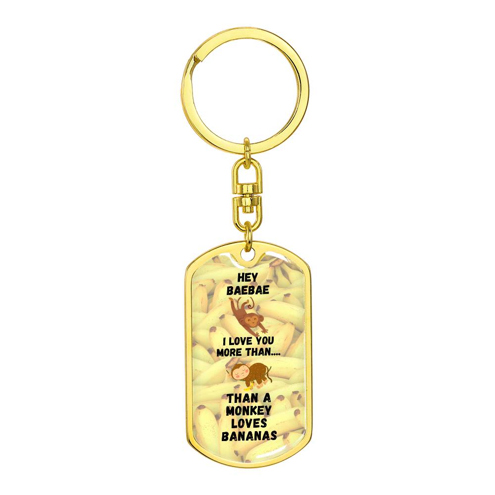 Hey BaeBae - I love you more than a Monkey loves Bananas - Keychain