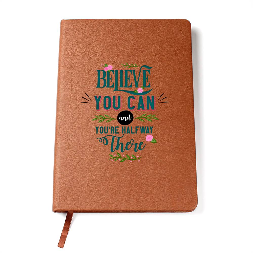 BELIEVE YOU CAN and YOU'RE HALFWAY There - Vegan Leather Journal