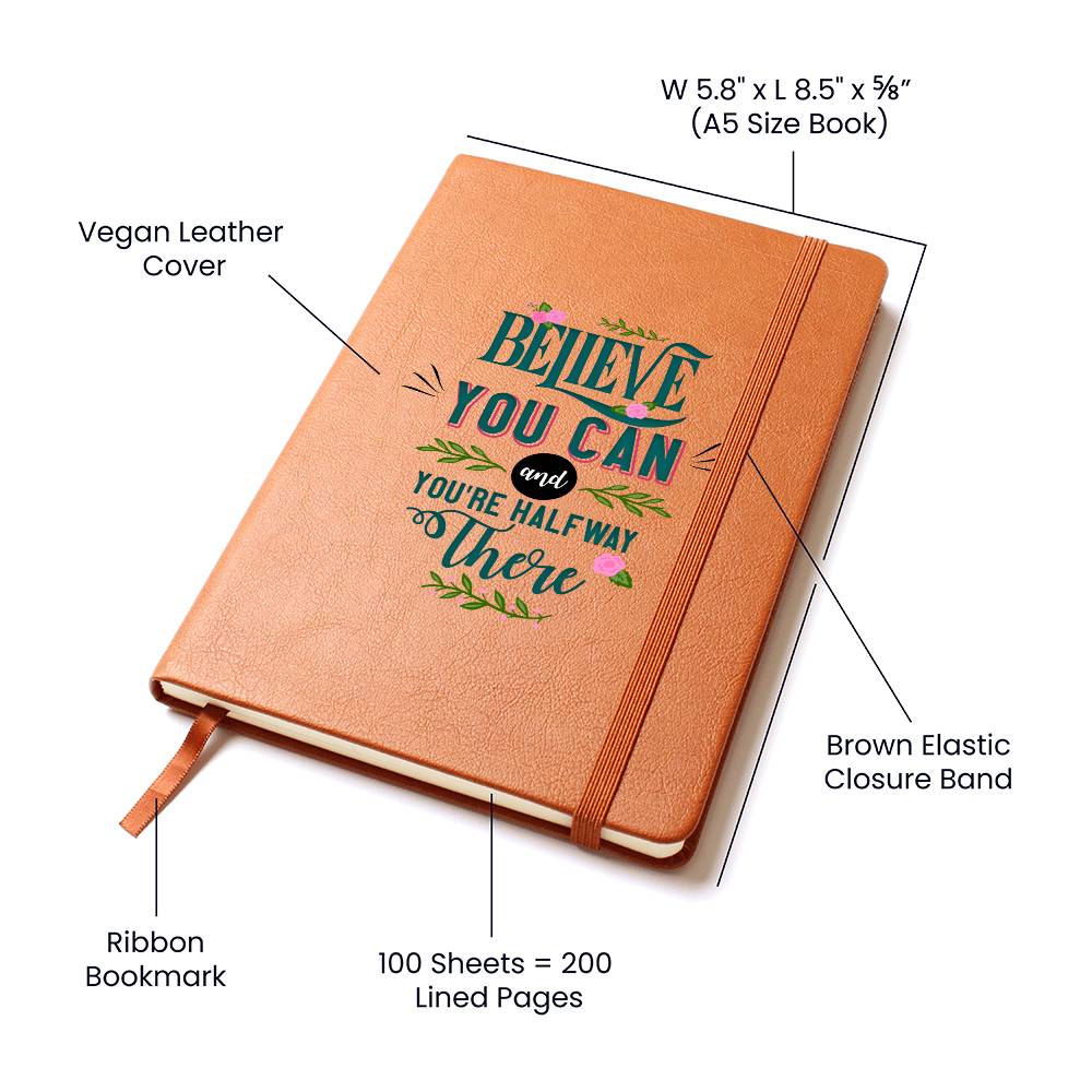 BELIEVE YOU CAN and YOU'RE HALFWAY There - Vegan Leather Journal