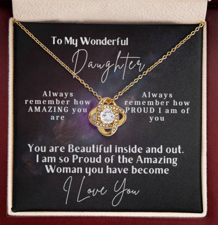 Always remember how AMAZING you are. Always remember how PROUD I am of you. You are Beautiful inside and out. I am so Proud of the Amazing Woman you have become I Love You