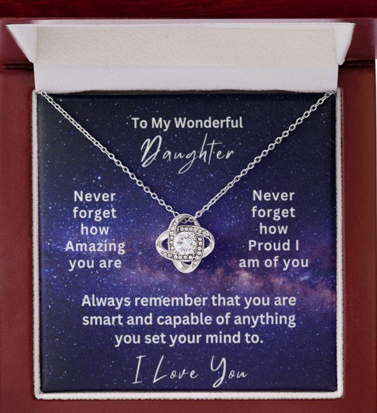 Never forget how Amazing you are. Never forget how Proud I am of you. Always remember that you are smart and capable of anything you set your mind to.  I Love You