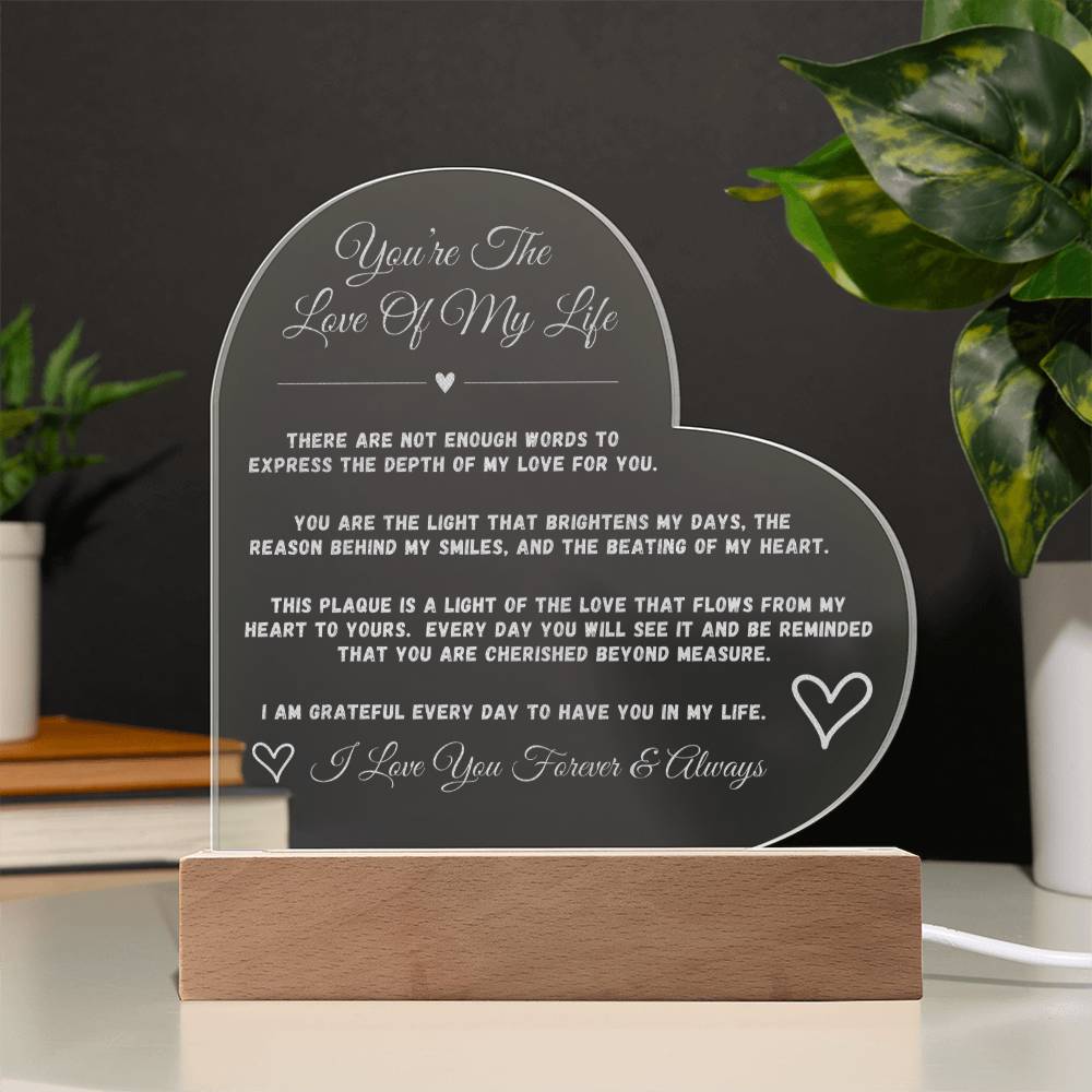 You're The Love Of My Life - Engraved Acrylic Heart Plaque - Shine a light on your love for her....