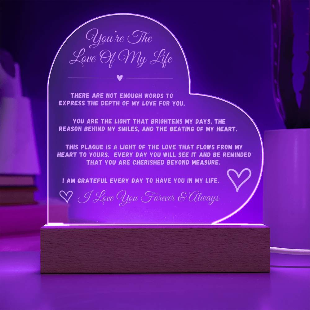 You're The Love Of My Life - Engraved Acrylic Heart Plaque - Shine a light on your love for her....