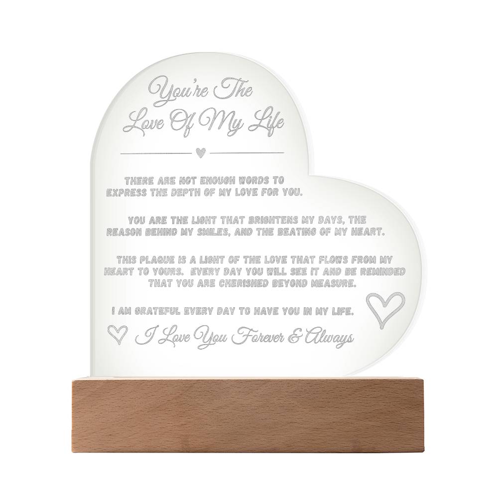 You're The Love Of My Life - Engraved Acrylic Heart Plaque - Shine a light on your love for her....