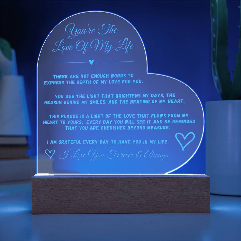 You're The Love Of My Life - Engraved Acrylic Heart Plaque - Shine a light on your love for her....