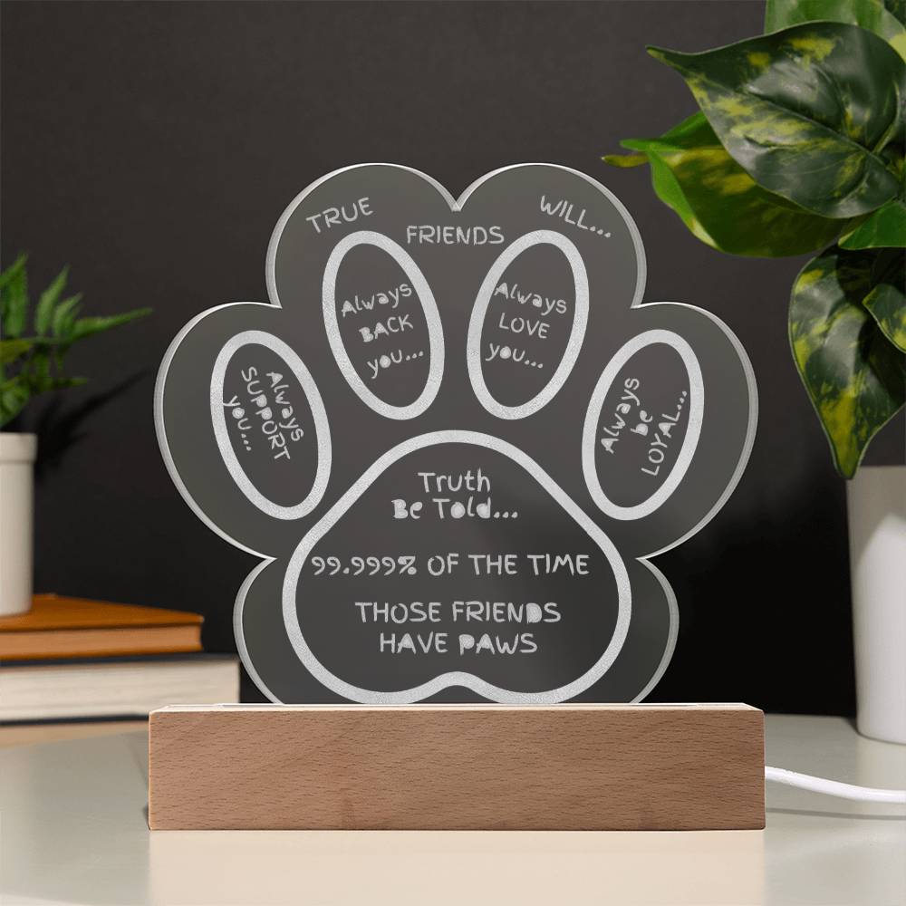 TRUE FRIENDS - ENGRAVED ACRYLIC LED PLAQUE - DOG PAW