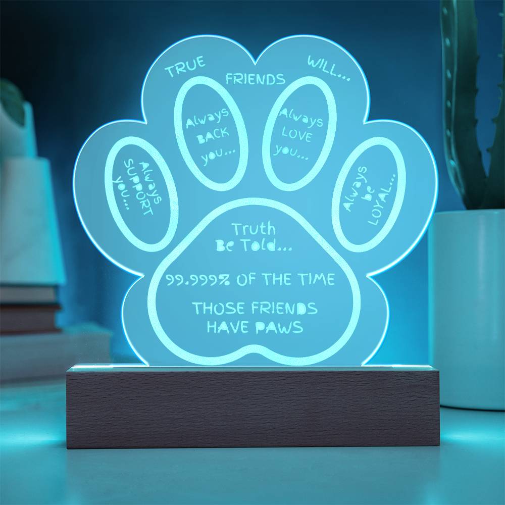 TRUE FRIENDS - ENGRAVED ACRYLIC LED PLAQUE - DOG PAW