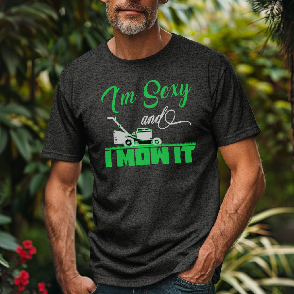 I'm Sexy and I MOW IT Unisex T-Shirt