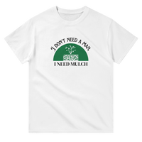 Load image into Gallery viewer, I DON&#39;T NEED A MAN I NEED MULCH
