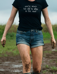Load image into Gallery viewer, you&#39;re never too old to play in the mud
